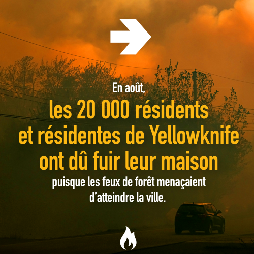 En août, les 20 000 résidents et résidentes de Yellowknife ont dû fuir leur maison puisque les feux de forêt menaçaient d’atteindre la ville.